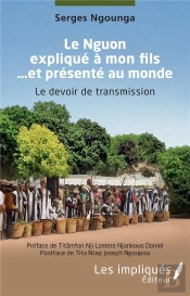 Le Nguon Expliqué À Mon Fils ... Et Présenté Au Monde : Le Devoir De Transmission