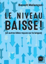 Le Niveau Baisse ! (Et Autres Idees Recues Sur La Langue)
