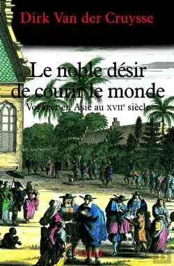 Bertrand.pt - Le Noble Désir De Courir Le Monde : Voyager En Asie Au Xviie Siècle