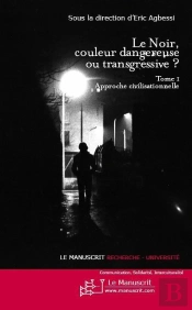 Le Noir, Couleur Dangereuse Ou Transgressive ? Tome 1 ; Approche Civilisationnelle