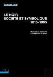 Le Noir, Société Et Symbolique, 1815-1995 : Mémoire De Recherche D'Un Apprenti Historien
