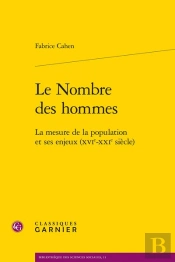 Le Nombre Des Hommes : La Mesure De La Population Et Ses Enjeux (Xvie-Xxie Siècle)