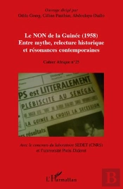 Le Non De La Guinée (1958) ; Entre Mythe, Relecture Historique Et Résonances Contemporaines