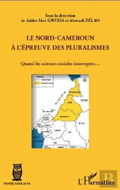 Le Nord-Cameroun À L'Épreuve Des Pluralismes ; Quand Les Sciences Sociales Interrogent...