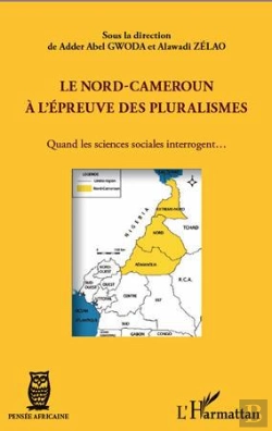 Bertrand.pt - Le Nord-Cameroun À L'Épreuve Des Pluralismes ; Quand Les Sciences Sociales Interrogent...