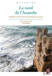 Le Nord De L'Anatolie : Identités Et Territoires De L'Antiquité À Nos Jours