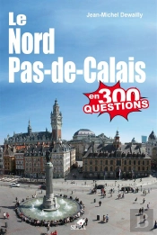 Le Nord-Pas-De-Calais En 300 Questions