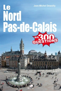 Bertrand.pt - Le Nord-Pas-De-Calais En 300 Questions