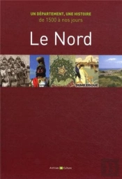 Le Nord : Un Département, Une Histoire De 1500 À Nos Jours.