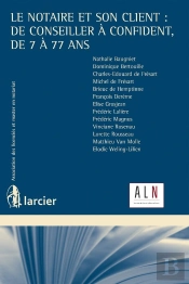Le Notaire Et Son Client : De Conseiller À Confident, De 7 À 77 Ans