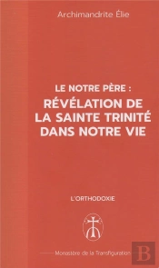 Le Notre Père : Révélation De La Sainte Trinité Dans Notre Vie : Le Notre Père : Révélation De La Sainte Trinité Dans Notre Vie
