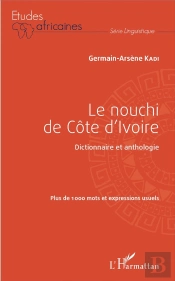 Le Nouchi De Côte D'Ivoire ; Dictionnaire Et Anthologie, Plus De 1000 Mots Et Expressions Usuels