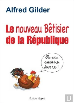 Bertrand.pt - Le Nouveau Betisier De La Republique - Ils Nous Auront Bien Fait Rire