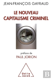Le Nouveau Capitalisme Criminel ; Crises Financières, Narco Banques, Trading De Haute Fréquence