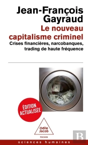 Le Nouveau Capitalisme Criminel : Crises Financières, Narcobanques, Trading De Haute Fréquence