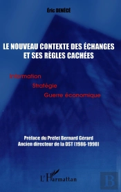Le Nouveau Contexte Des Échanges Et Ses Règles Cachées : Information Stratégie Guerre Économique