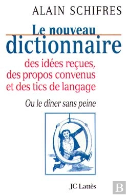 Bertrand.pt - Le Nouveau Dictionnaire Des Idées Reçues, Des Propos Convenus Et Des Tics De Langage ; Ou Le Dîner Sans Peine