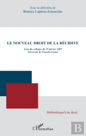 Le Nouveau Droit De La Récidive ; Actes Du Colloque Du 25 Janvier 2007, Université De Franche-Comté