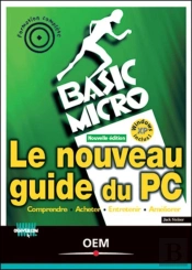 Le Nouveau Guide Du Pc : Comprendre Acheter Entretenir Améliorer
