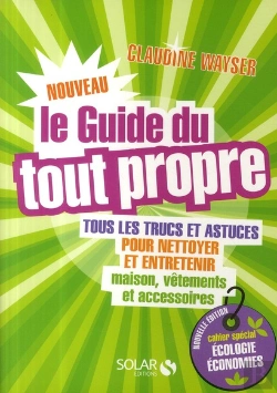 Bertrand.pt - Le Nouveau Guide Du Tout Propre ; Tous Les Trucs Et Astuces Pour Nettoyer Et Entretenir Maison, Vêtements Et Accessoires