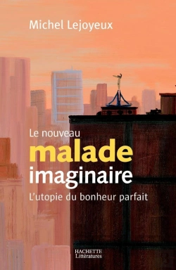 Bertrand.pt - Le Nouveau Malade Imaginaire ; L'Utopie Du Bonheur Parfait