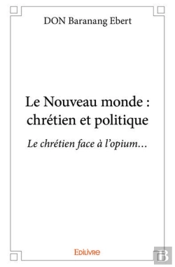 Bertrand.pt - Le Nouveau Monde : Chretien Et Politique - Le Chretien Face A L'Opium...