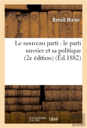 Le Nouveau Parti : Le Parti Ouvrier Et Sa Politique (2e Edition)