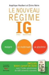 Le Nouveau Régime Ig ; Maigrir En Maîtrisant Sa Glycémie