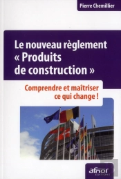 Le Nouveau Reglement Produits De Construction. Comprendre Etmaitriser Ce Qui Change