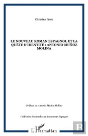 Le Nouveau Roman Espagnol Et La Quete D'Identite : Antonio Munoz Molina