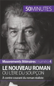Le Nouveau Roman Ou L'Ère Du Soupçon : À Contre-Courant Du Roman Réaliste