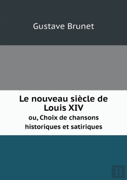 Bertrand.pt - Le Nouveau Siecle De Louis Xiv Ou, Choix De Chansons Historiques Et Satiriques