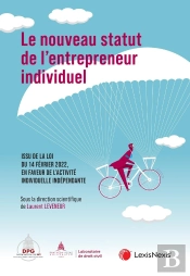 Le Nouveau Statut De L'Entrepreneur Individuel : Issu De La Loi Du 14 Février 2022, En Faveur De L'Activité Individuelle Indépendante