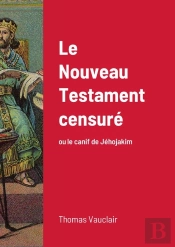 Le Nouveau Testament Censure - Ou Le Canif De Jehojakim