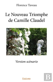 Le Nouveau Triomphe De Camille Claudel : Version Scénario