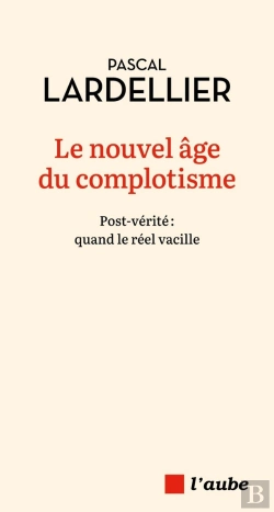 Bertrand.pt - Le Nouvel Âge Du Complotisme : Post-Verité, Quand Le Réel