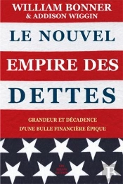 Le Nouvel Empire Des Dettes ; Grandeur Et Décadence D'Une Bulle Financière Épique
