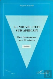 Le Nouvel Etat Sud-Africain ; Des Bantoustans Aux Provinces