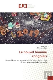 Le Nouvel Homme Congolais - Une Ethique Pour Sortir La Rd Congo De Sa Crise Economique Et Sociocultu