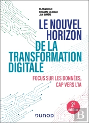 Le Nouvel Horizon De La Transformation Digitale : Focus Sur Les Données, Cap Vers L'Ia (2e Édition)