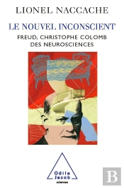 Le Nouvel Inconscient : Freud, Le Christophe Colomb Des Neurosciences