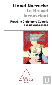 Le Nouvel Inconscient : Freud, Le Christophe Colomb Des Neurosciences