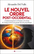Le Nouvel Ordre Post-Occidental : Comment La Guerre En Ukraine Et Le Retour De Trump Accélèrent La Grande Bascule Géopolitique