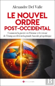 Le Nouvel Ordre Post-Occidental : Comment La Guerre En Ukraine Et Le Retour De Trump Accélèrent La Grande Bascule Géopolitique