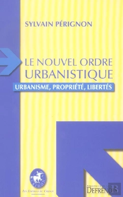 Bertrand.pt - Le Nouvel Ordre Urbanistique ; Urbanisme, Propriete, Libertes