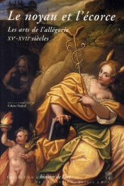 Le Noyau De L'Écorce ; Les Arts De L'Allégorie Xv-Xvii Siècle