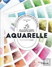 Le Nuancier Aquarelle : Petit Guide Des Mélanges De Couleurs