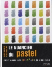 Le Nuancier Du Pastel - Petit Guide Des Melanges De Couleurs