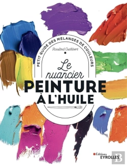 Bertrand.pt - Le Nuancier Peinture À L'Huile : Petit Guide Des Mélanges De Couleurs