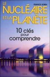 Le Nucléaire Et La Planète ; 10 Clés Pour Comprendre
